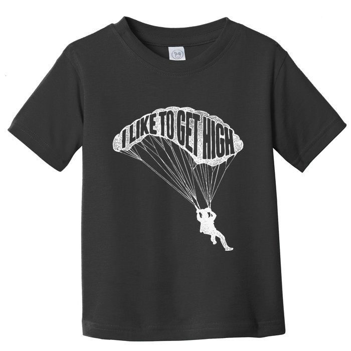 I Like To Get High Skydiver Parachutist Skydive Parachute Toddler T-Shirt