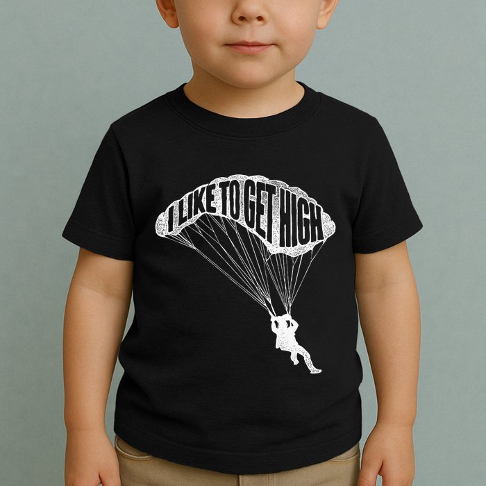 I Like To Get High Skydiver Parachutist Skydive Parachute Toddler T-Shirt