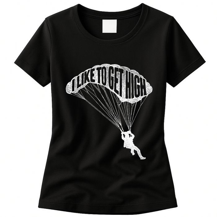 I Like To Get High Skydiver Parachutist Skydive Parachute Womens T-Shirt