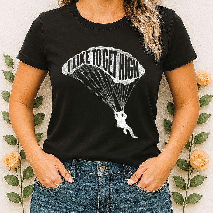 I Like To Get High Skydiver Parachutist Skydive Parachute Womens T-Shirt