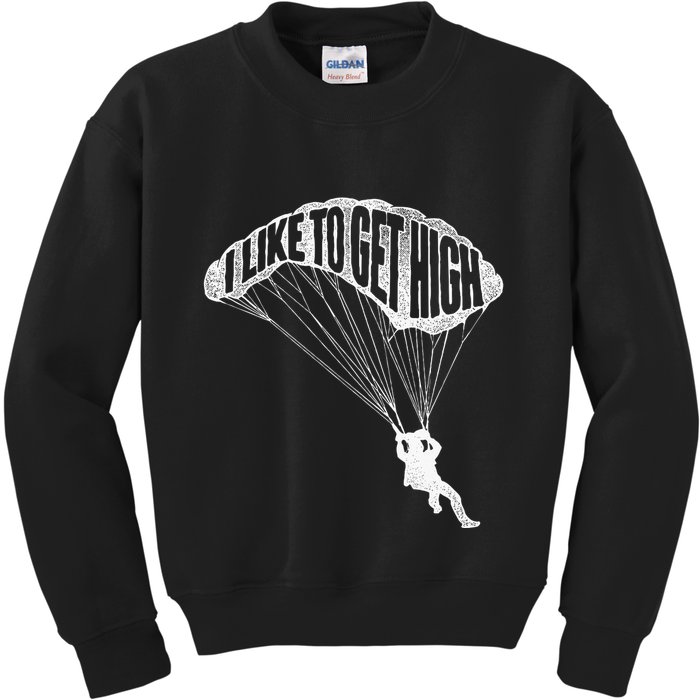 I Like To Get High Skydiver Parachutist Skydive Parachute Kids Sweatshirt