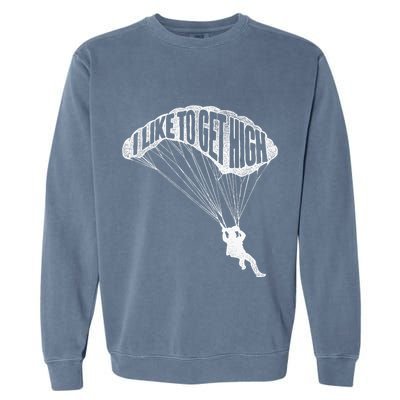 I Like To Get High Skydiver Parachutist Skydive Parachute Garment-Dyed Sweatshirt