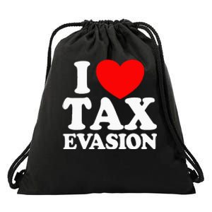 I Love Tax Evasion Funny Commit Tax Fraud I Love Tax Evasion Drawstring Bag