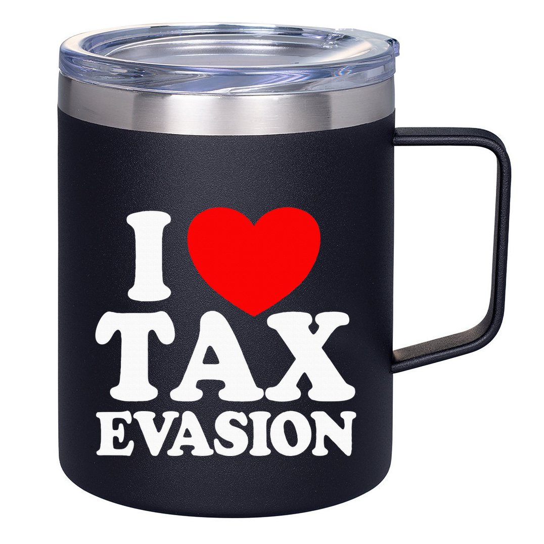 I Love Tax Evasion Funny Commit Tax Fraud I Love Tax Evasion 12oz Stainless Steel Coffee Mug