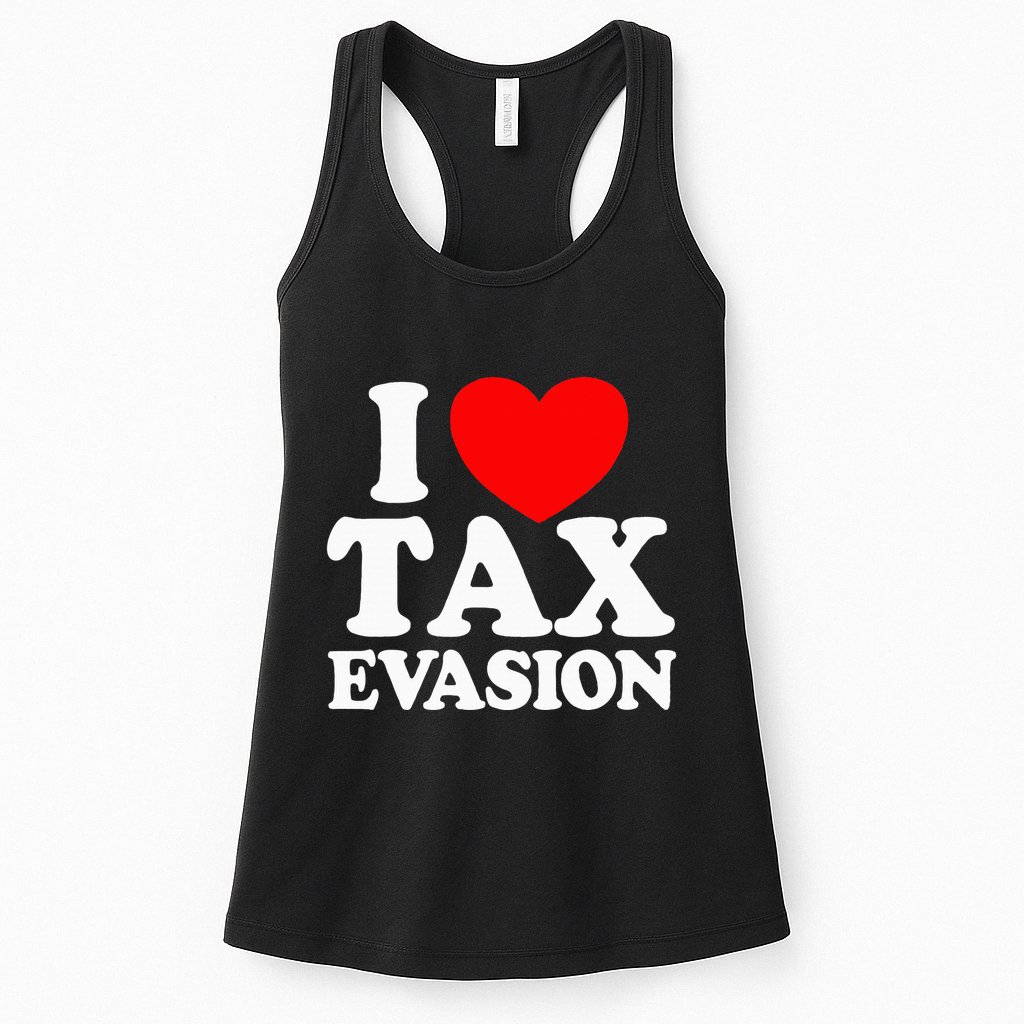I Love Tax Evasion Funny Commit Tax Fraud I Love Tax Evasion Womens Tank Top