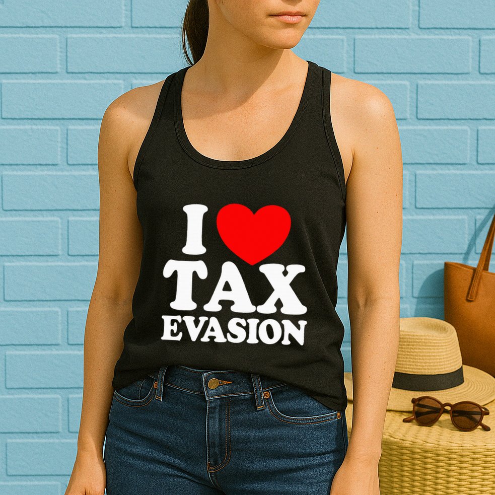 I Love Tax Evasion Funny Commit Tax Fraud I Love Tax Evasion Womens Tank Top