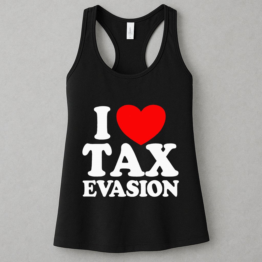 I Love Tax Evasion Funny Commit Tax Fraud I Love Tax Evasion Womens Tank Top