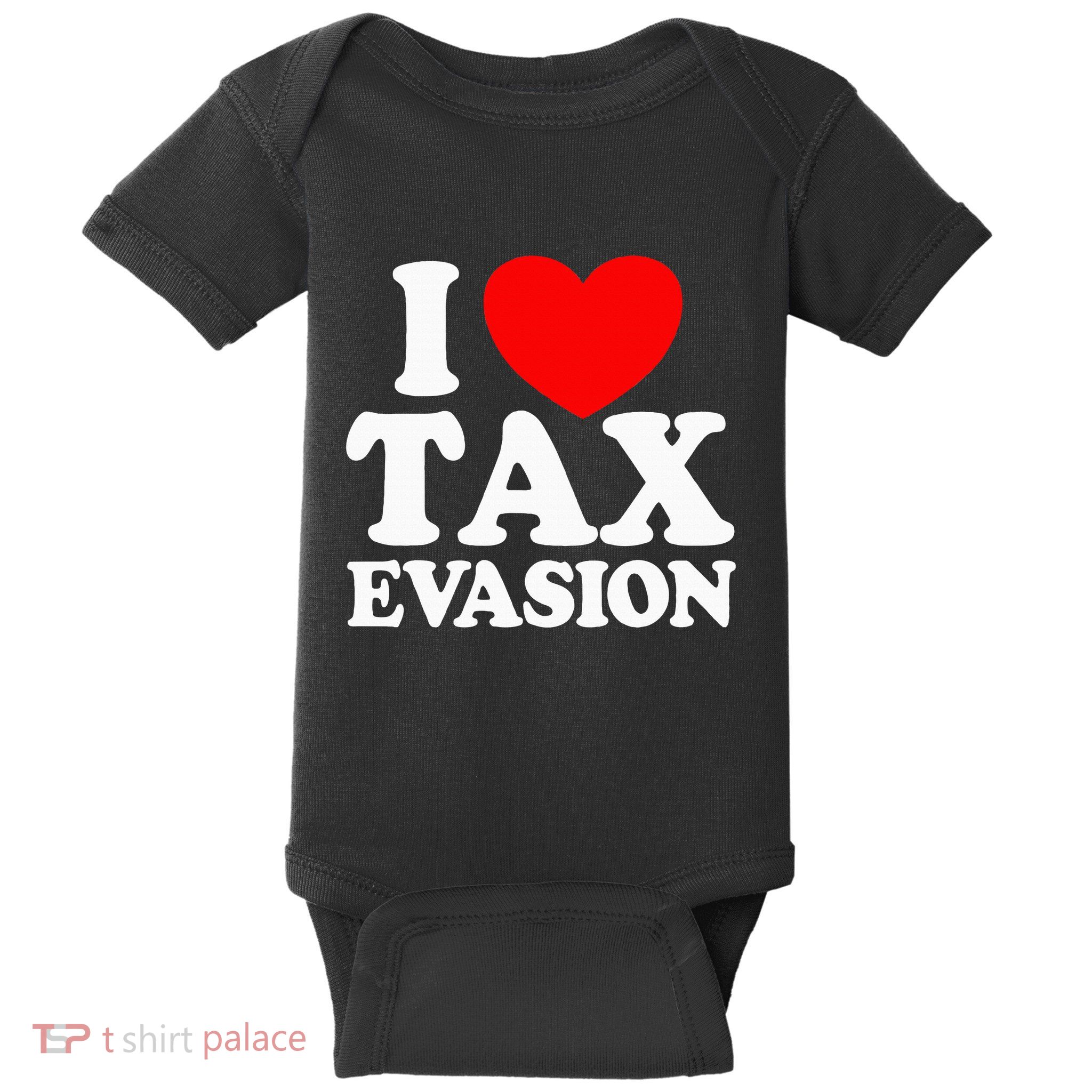I Love Tax Evasion Funny Commit Tax Fraud I Love Tax Evasion Baby Bodysuit