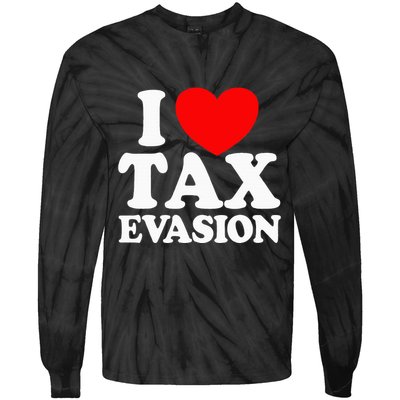 I Love Tax Evasion Funny Commit Tax Fraud I Love Tax Evasion Tie-Dye Long Sleeve Shirt