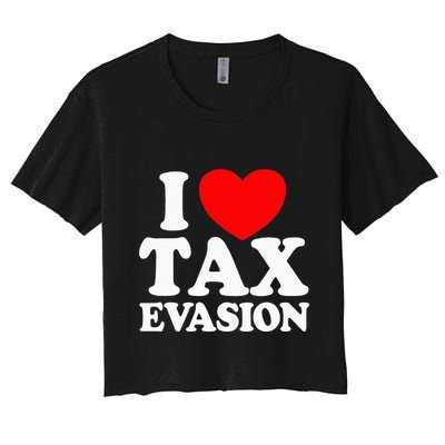 I Love Tax Evasion Funny Commit Tax Fraud I Love Tax Evasion Crop Top