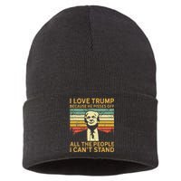 I Love Trump Because He Pisses Off All People I Cant Stand Sustainable Knit Beanie