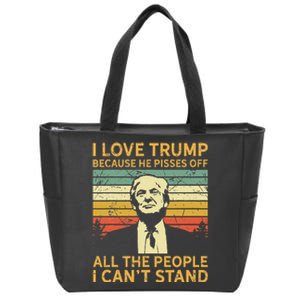 I Love Trump Because He Pisses Off All People I Cant Stand Zip Tote Bag