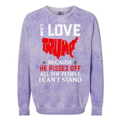 I Love Trump Because He Pisses Off The People I CanT Stand Colorblast Crewneck Sweatshirt