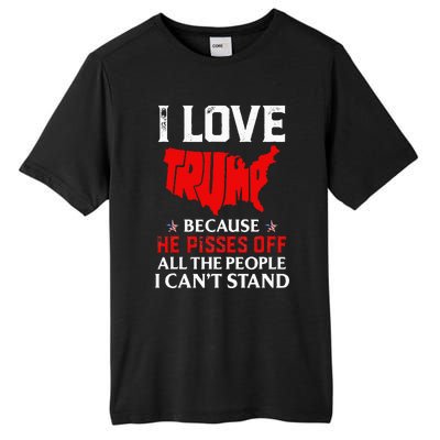 I Love Trump Because He Pisses Off The People I CanT Stand Tall Fusion ChromaSoft Performance T-Shirt