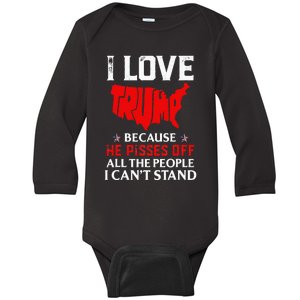 I Love Trump Because He Pisses Off The People I CanT Stand Baby Long Sleeve Bodysuit