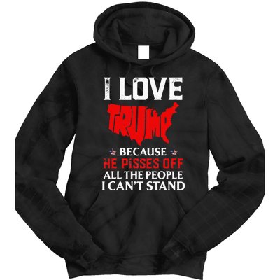 I Love Trump Because He Pisses Off The People I CanT Stand Tie Dye Hoodie