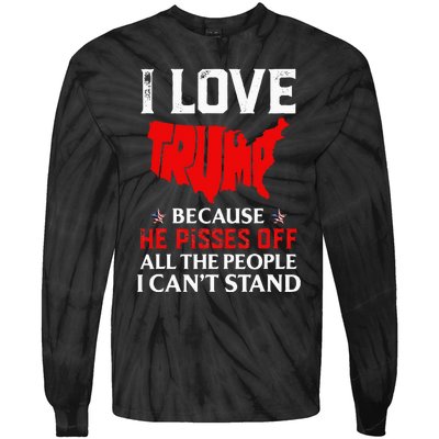 I Love Trump Because He Pisses Off The People I CanT Stand Tie-Dye Long Sleeve Shirt