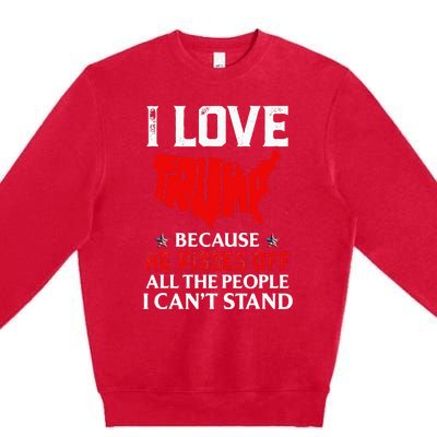 I Love Trump Because He Pisses Off The People I CanT Stand Premium Crewneck Sweatshirt