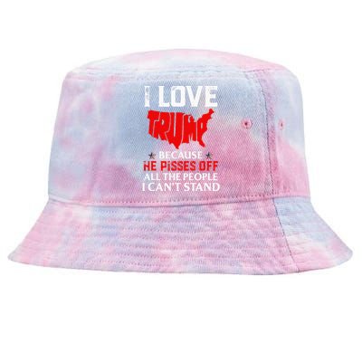 I Love Trump Because He Pisses Off The People I CanT Stand Tie-Dyed Bucket Hat