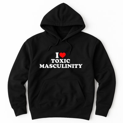 I Love Toxic Masculinity Hoodie