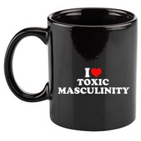 I Love Toxic Masculinity 11oz C Handle Ceramic Mug