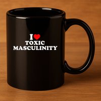 I Love Toxic Masculinity 11oz C Handle Ceramic Mug