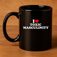I Love Toxic Masculinity 11oz C Handle Ceramic Mug