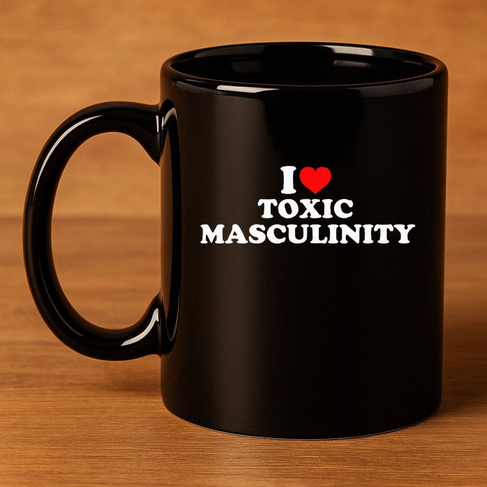 I Love Toxic Masculinity 11oz C Handle Ceramic Mug
