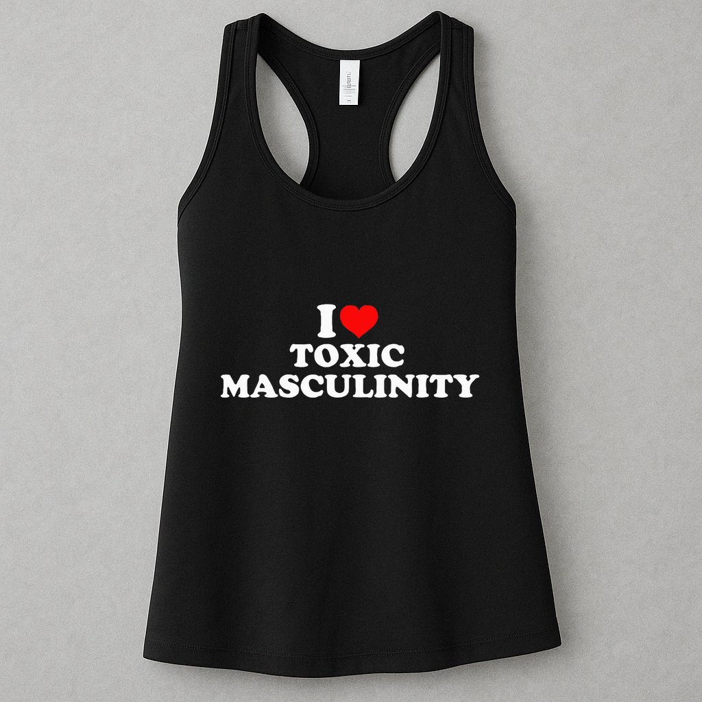 I Love Toxic Masculinity Womens Tank Top