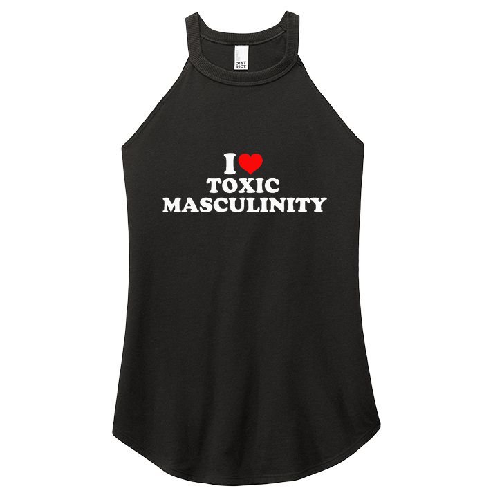 I Love Toxic Masculinity Women's Perfect Tri Rocker Tank