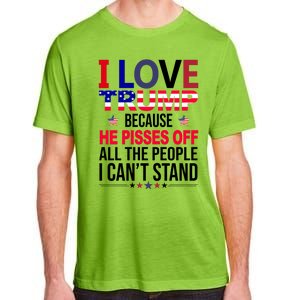 I Love Trump Because He Pisses Off All The People I Can’T Stand Adult ChromaSoft Performance T-Shirt