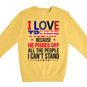 I Love Trump Because He Pisses Off All The People I Can’T Stand Premium Crewneck Sweatshirt