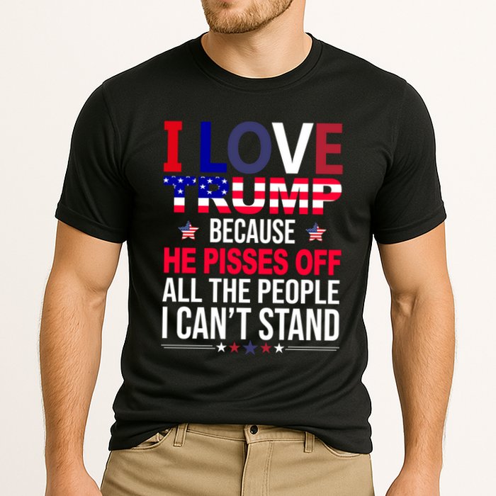 I Love Trump Because He Pisses Off All The People I Can’T Stand Cooling Performance Crew T-Shirt