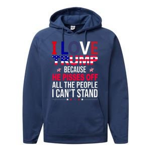 I Love Trump Because He Pisses Off All The People I Can’T Stand Performance Fleece Hoodie