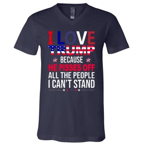 I Love Trump Because He Pisses Off All The People I Can’T Stand V-Neck T-Shirt