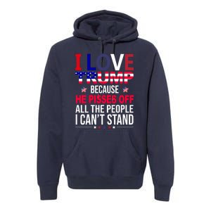 I Love Trump Because He Pisses Off All The People I Can’T Stand Premium Hoodie