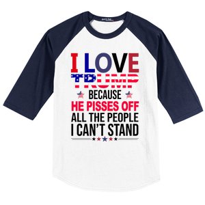 I Love Trump Because He Pisses Off All The People I Can’T Stand Baseball Sleeve Shirt