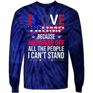 I Love Trump Because He Pisses Off All The People I Can’T Stand Tie-Dye Long Sleeve Shirt