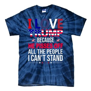 I Love Trump Because He Pisses Off All The People I Can’T Stand Tie-Dye T-Shirt