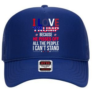 I Love Trump Because He Pisses Off All The People I Can’T Stand High Crown Mesh Back Trucker Hat