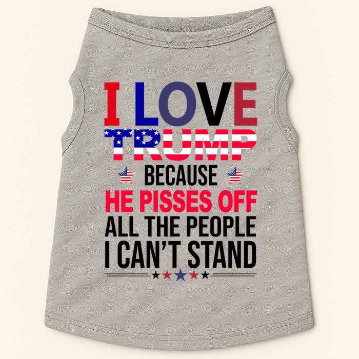 I Love Trump Because He Pisses Off All The People I Can’T Stand Doggie Tank