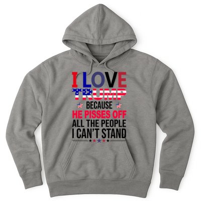 I Love Trump Because He Pisses Off All The People I Can’T Stand Hoodie