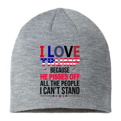 I Love Trump Because He Pisses Off All The People I Can’T Stand Sustainable Beanie