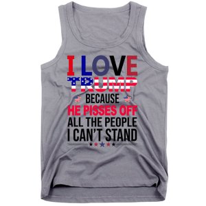 I Love Trump Because He Pisses Off All The People I Can’T Stand Tank Top