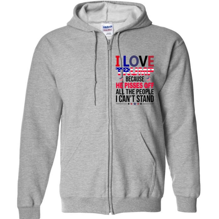 I Love Trump Because He Pisses Off All The People I Can’T Stand Full Zip Hoodie