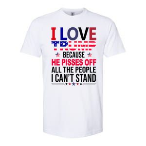 I Love Trump Because He Pisses Off All The People I Can’T Stand Softstyle CVC T-Shirt