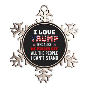 I Love Trump Because He Pisses Off The People I Cant Stand Metallic Star Ornament