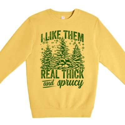 I Like Them Real Thick And Sprucey Funny Christmas Tree Gift Premium Crewneck Sweatshirt