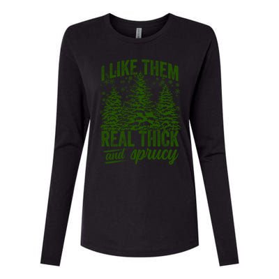 I Like Them Real Thick And Sprucey Funny Christmas Tree Gift Womens Cotton Relaxed Long Sleeve T-Shirt