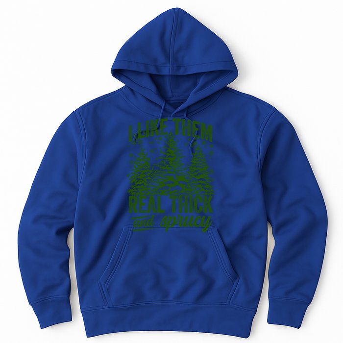 I Like Them Real Thick And Sprucey Funny Christmas Tree Gift Hoodie